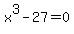 x%5E3+-27+=+0