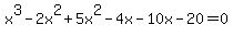 x%5E3+-2x%5E2%2B5x%5E2-4x-10x-20=0