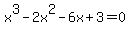 x%5E3+-2x%5E2+-6x+%2B+3+=+0