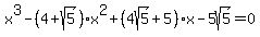 x%5E3-%284%2Bsqrt%285%29%29x%5E2%2B%284sqrt%285%29%2B5%29x-5sqrt%285%29=0
