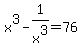x%5E3-1%2Fx%5E3=76
