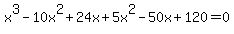 \"x%5E3-10x%5E2%2B24x%2B5x%5E2-50x%2B120=0\"