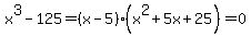 x%5E3-125=%28x-5%29%28x%5E2%2B5x%2B25%29=0