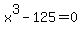 x%5E3-125=0