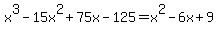 x%5E3-15x%5E2%2B75x-125=x%5E2-6x%2B9