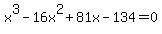 x%5E3-16x%5E2%2B81x-134=0