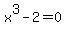x%5E3-2=0