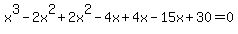 x%5E3-2x%5E2%2B2x%5E2-4x%2B4x-15x%2B30=0