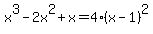 x%5E3-2x%5E2%2Bx=4%28x-1%29%5E2