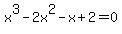 x%5E3-2x%5E2-x%2B2=0