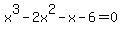 x%5E3-2x%5E2-x-6=0