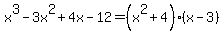 x%5E3-3x%5E2%2B4x-12=%28x%5E2%2B4%29%28x-3%29