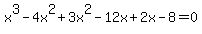 x%5E3-4x%5E2%2B3x%5E2-12x%2B2x-8=0