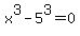 x%5E3-5%5E3+=+0+