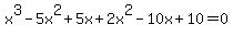 x%5E3-5x%5E2%2B5x%2B2x%5E2-10x%2B10=0