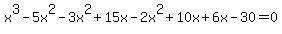 x%5E3-5x%5E2-3x%5E2%2B15x-2x%5E2%2B10x%2B6x-30=0