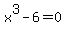 x%5E3-6=0