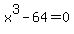x%5E3-64=0