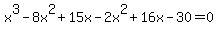 x%5E3-8x%5E2%2B15x-2x%5E2%2B16x-30=0