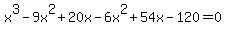 \"x%5E3-9x%5E2%2B20x-6x%5E2%2B54x-120=0\"