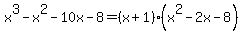 x%5E3-x%5E2-10x-8+=+%28x%2B1%29%28x%5E2-2x-8%29