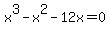 x%5E3-x%5E2-12x+=+0