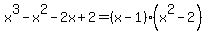 x%5E3-x%5E2-2x%2B2=%28x-1%29%28x%5E2-2%29