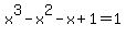 x%5E3-x%5E2-x%2B1+=+1