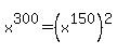 x%5E300=%28x%5E150%29%5E2