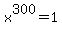 x%5E300=1