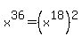 x%5E36=%28x%5E18%29%5E2