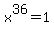 x%5E36=1