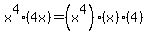 x%5E4%284x%29=%28x%5E4%29%28x%29%284%29
