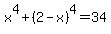 x%5E4%2B%282-x%29%5E4=34