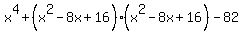 x%5E4%2B%28x%5E2-8x%2B16%29%2A%28x%5E2-8x%2B16%29-82