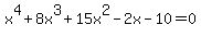 x%5E4%2B+8x%5E3+%2B+15x%5E2+-++2x+-+10+=+0