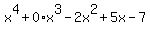 x%5E4%2B0%2Ax%5E3-2x%5E2%2B5x-7