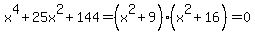 x%5E4%2B25x%5E2+%2B+144+=%28x%5E2%2B9%29%28x%5E2%2B16%29=0
