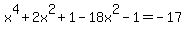x%5E4%2B2x%5E2+%2B1+-+18x%5E2+-1+=+-17