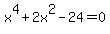 x%5E4%2B2x%5E2-24=0