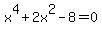 x%5E4%2B2x%5E2-8=0