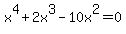 x%5E4%2B2x%5E3-10x%5E2=0