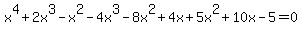 x%5E4%2B2x%5E3-x%5E2+-4x%5E3-8x%5E2+%2B4x%2B5x%5E2%2B10x-5=0+