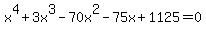 x%5E4%2B3x%5E3-70x%5E2-75x%2B1125=0