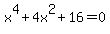 x%5E4%2B4x%5E2%2B16=0