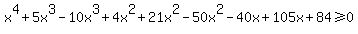 x%5E4%2B5x%5E3-10x%5E3%2B4x%5E2+%2B21x%5E2-50x%5E2-40x%2B105x%2B84%3E=0