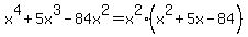 x%5E4%2B5x%5E3-84x%5E2=x%5E2%2A%28x%5E2%2B5x-84%29