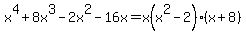 x%5E4%2B8x%5E3-2x%5E2-16x+=+x%28x%5E2-2%29%28x%2B8%29