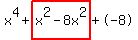 x%5E4%2Bhighlight%28x%5E2-8x%5E2%29%2B-8