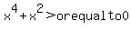 x%5E4%2Bx%5E2%3Eor+equal+to+0